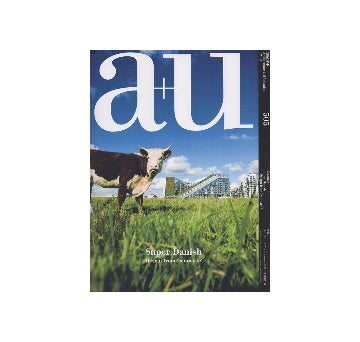 a+u　2012年10月号　スーパー・デニッシュ－デンマーク建築の今　