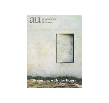 a＋u臨時増刊　Beginning with the House　初期住宅作品からはじまる建築家65組のヴィジョン