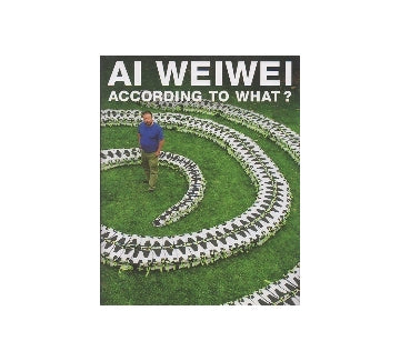 AI WEIWEI　ACCORDING TO WHAT?
アイ・ウェイウェイ　何に因って?