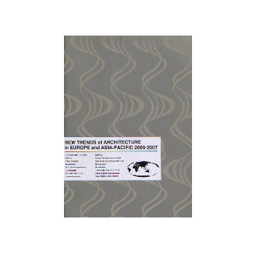 ヨーロッパ・アジア・パシフィック建築の新潮流2006-2007
NEW TRENDS of ARCHITECTURE in EUROPE and ASIA-PACIFIC