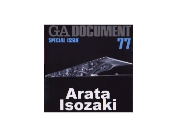 GA DOCUMENT 77
SPECIAL ISSUE Arata Isozaki 磯崎新