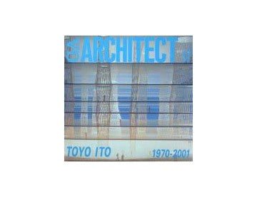 GA ARCHITECT 17　TOYO ITO 1970-2001
伊東豊雄