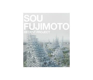 SOU FUJIMOTO RECENT PROJECT
藤本壮介　最新プロジェクト