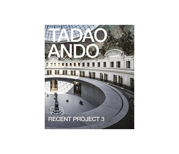 TADAO ANDO RECENT PROJECT 3
安藤忠雄　最新プロジェクト 3