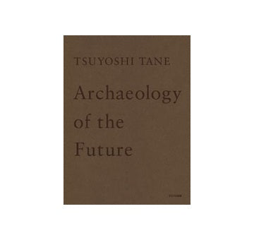 田根剛建築作品集　未来の記憶　TSUYOSHI TANE　Archaeology of the Future