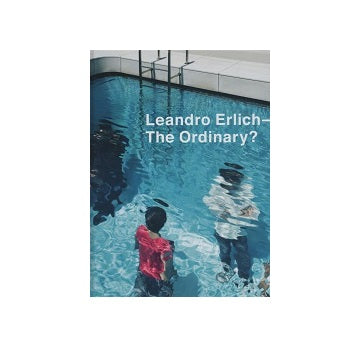 Leandro Erlich - The Ordinary?　レアンドロ・エルリッヒ作品集