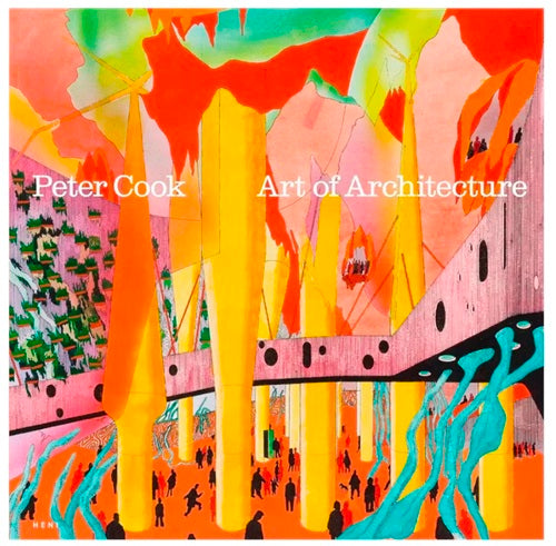 Peter Cook : Art of Architecture