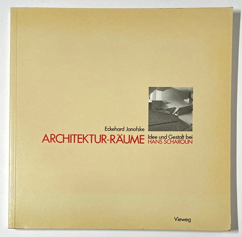 Architektur-Raume: Idee und Gestalt bei Hans Scharoun
