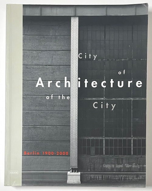 City of Architecture - Architecture of the City. Berlin 1900 - 2000
