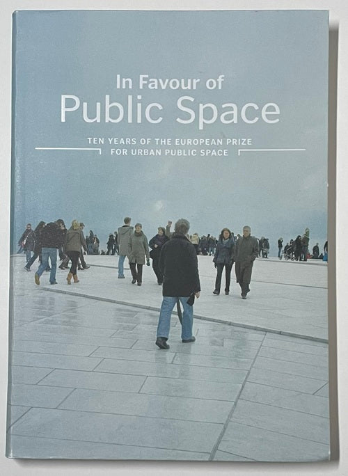 In Favour of Public Space TEN YEARS OF THE EUROPEAN PRIZE FOR URBAN PUBLIC SPACE