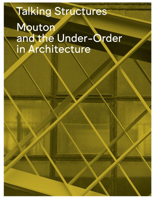 Talking Structures: Mouton and the Under-Order in Architecture