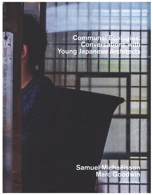 Communal Ecologies – Conversations with Young Japanese Architects