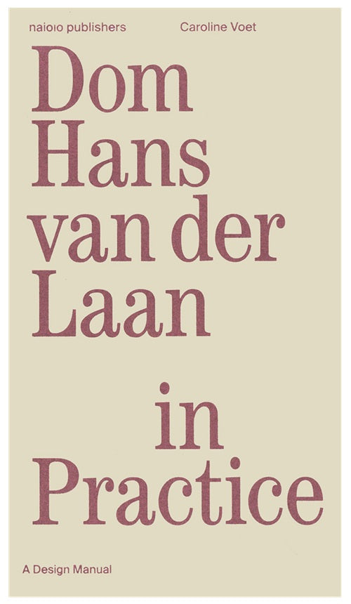 Dom Hans van der Laan in Practice – A Design Manual