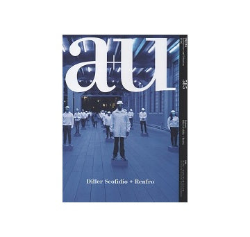 a+u　2019年06月号　Diller Scofidio＋Renfro
ディラー・スコフィディオ＋レンフロ