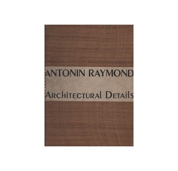 ANTONIN RAYMOND ARCHIITECTUAL DETAILS
アントニン・レーモンド建築詳細図集