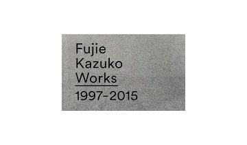 Fujie Kazuko Works 1997-2015