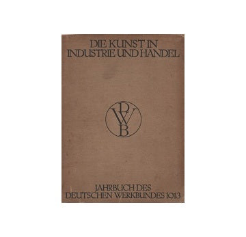 Die Kunst in Industrie und Handel  Jahrbuch des Deutschen Werkbundes 1913