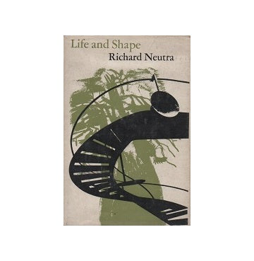 Life and Shape
The Autobiography of Richard Neutra