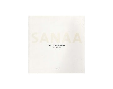 SANAA　Kazuyo Sejima + Ryue Nishizawa Recent Project