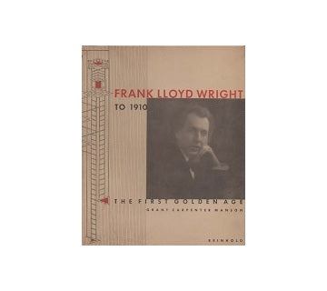 Frank Lloyd Wright to 1910：The First Golden Age