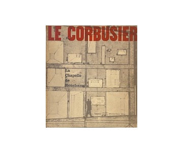 Le Corbusier : La Chapelle de Ronchamp