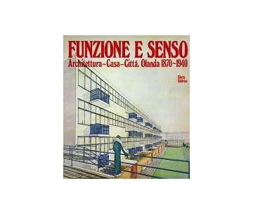 Funzione e senso Architettura-Casa-Citta. Olanda 1870-1940
