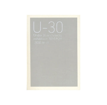 U-30 Under 30 Architects exhibition　2010
30歳以下の若手建築家7組による建築の展覧会