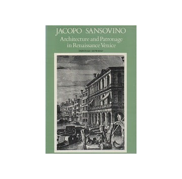 Jacopo Sansovino Architecture and Pattronage in Renaissance Venice