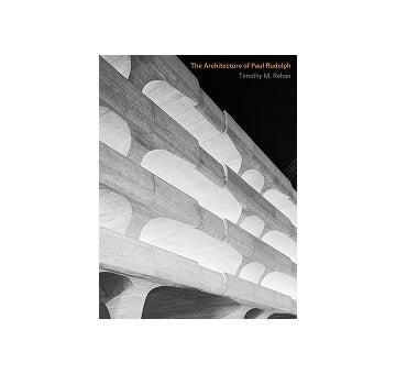 The Architecture of Paul Rudolph