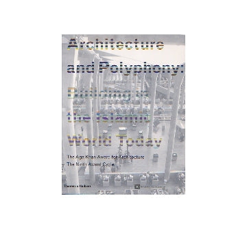 Architecture and Polyphony Building in the Islamic World Today　The Aga Khan Award for Architecture