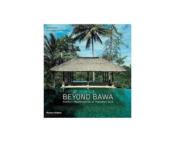 BEYOND BAWA
modern masterworks of monsoon asia
