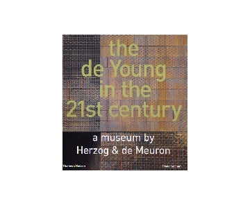 the de young in the 21st century 
a museum by Herzog & de Meuron ヘルツォーク＆ド・ムーロン