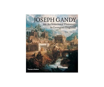 Joseph Gandy: An Architectural Visionary in Georgian England