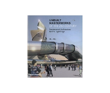 UNBUILT MASTERWORKS OF THE 21st CENTURY