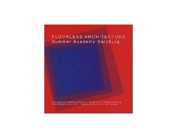Salzburg 2006／FLOORLESS ARCHITECTURE
ザルツブルグ サマーアカデミー2006 手塚貴晴＋由比