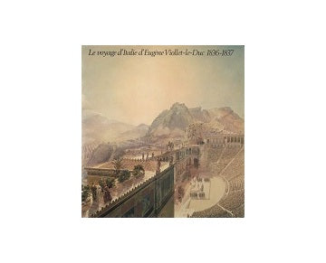 Le Voyage dItalie dEugene Viollet le Duc 1836-1837