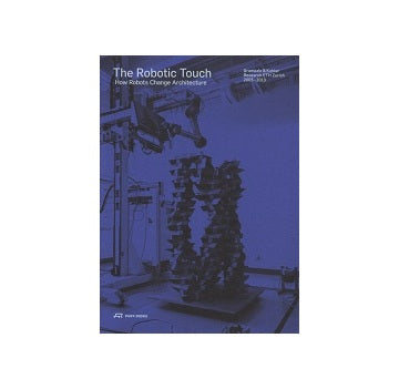 The Robotic Touch How Robots Change Architecture