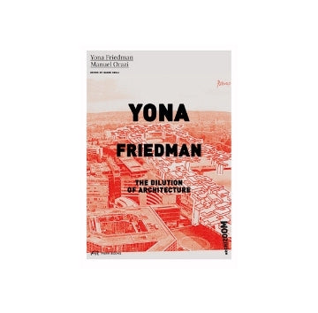Yona Friedman The Dilution of Architecture