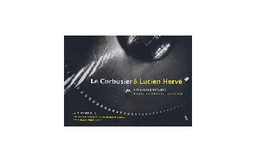 Le Corbusier & Lucien Herve
A Dialogue Between Architecture and Photographer