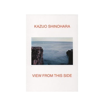 KAZUO SHINOHARA　VIEW FROM THIS SIDE