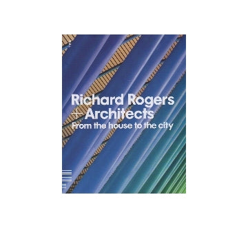 Richard Rogers＋Architects From the house to the city
