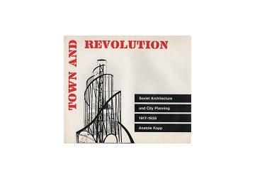 Town and Revolution Soviet Architecture and City Planning 1917-1935