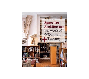 Space for Architecture the work of O'donnell+Tuomey