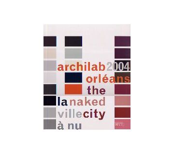 archilab Orleans 2004　The naked city
アーキラボ