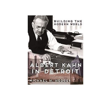 Building The Modern World Albert Kahn in Detroit