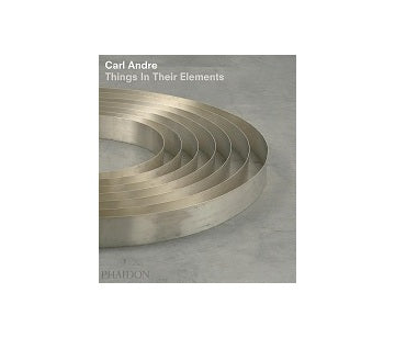 Carl Andre　Things In Their Elements