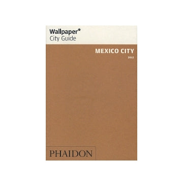 Wallpaper* City Guide　MEXICO CITY 2012
メキシコ・シティ