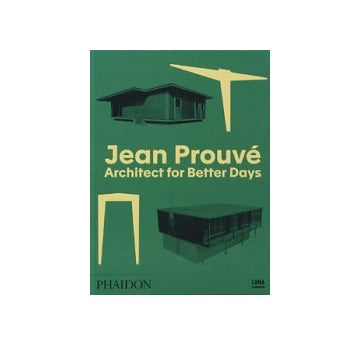 Jean Prouve Architect for Better Days