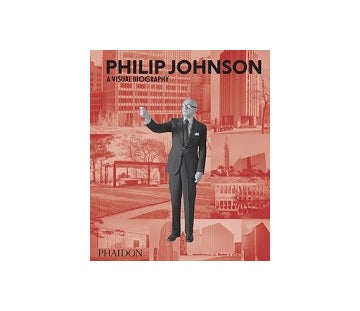 Philip Johnson A Visual Biography