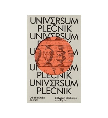 Universum Plecnik Between Workshop and Myth